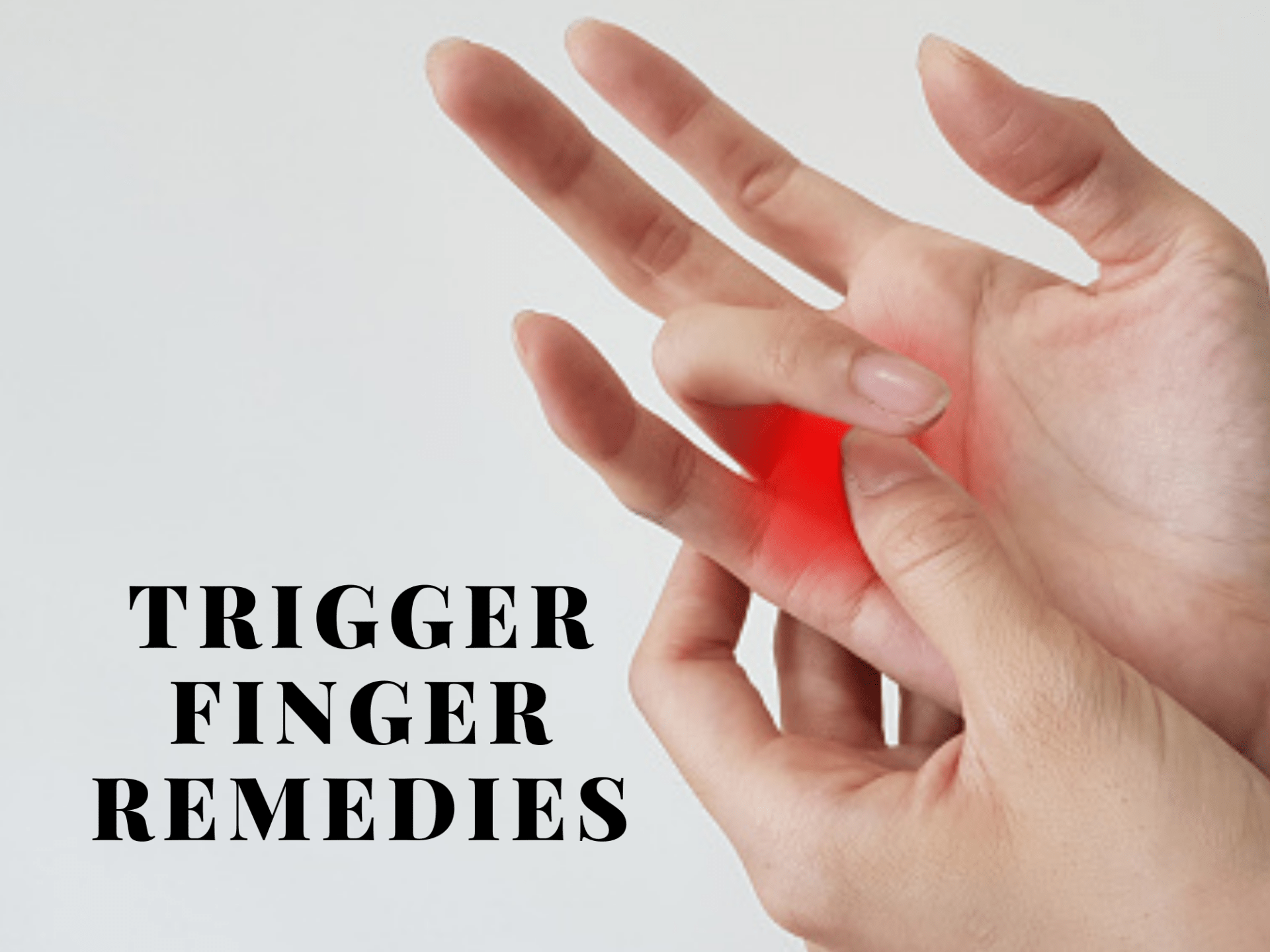 Trigger Finger – Symptoms, Causes, Treatments & Home Remedies